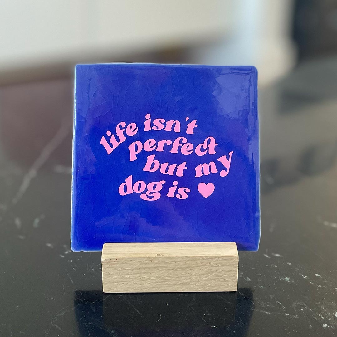 Quote Tegel - Life isn't perfect but my dog is - 10 x 10 cm