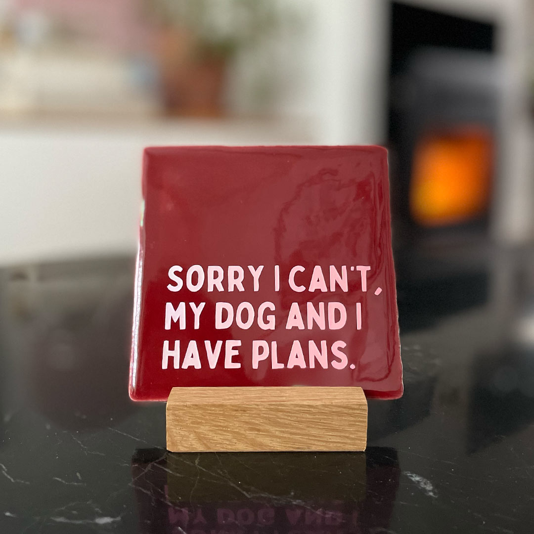 Neusje van Geusje - Quote Tegel - Sorry I can't my Dog and I have plans.
