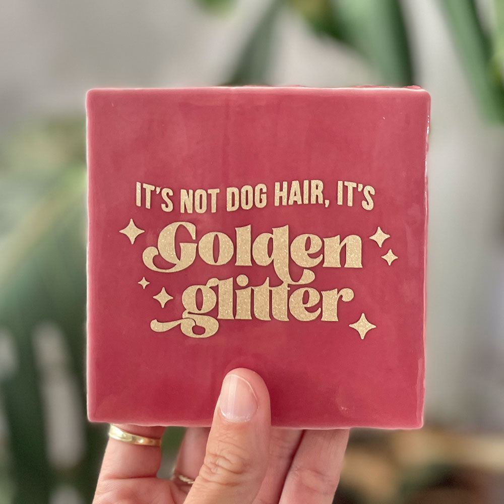 Quote Tegel - It's not dog hair, it's Golden glitter