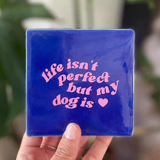 Quote Tegel - Life isn't perfect but my dog is - 10 x 10 cm