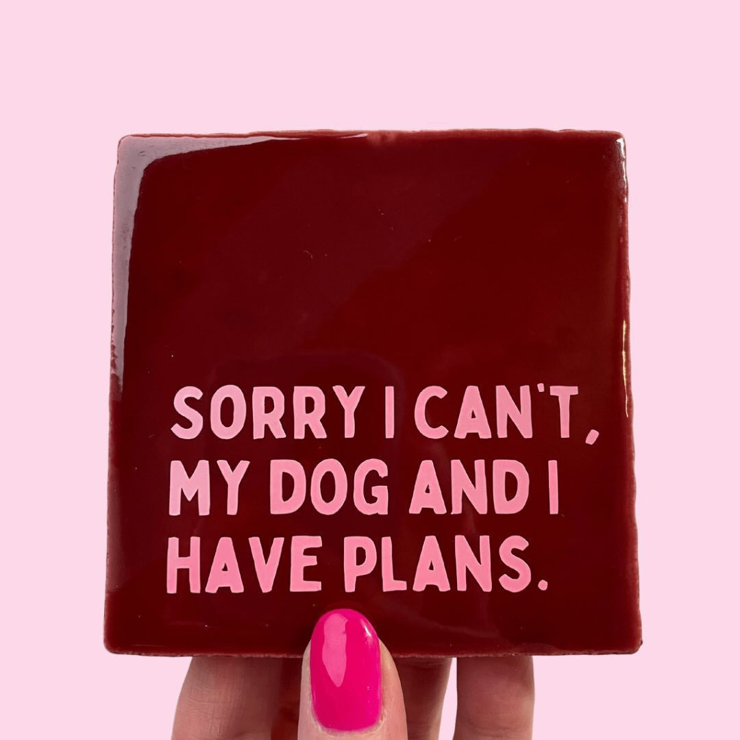 Neusje van Geusje - Quote Tegel - Sorry I can't my Dog and I have plans.
